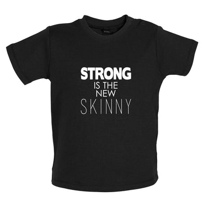 Strong Is The New Skinny Baby T Shirt