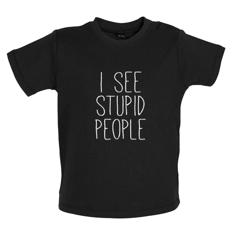 I See Stupid People Baby T Shirt