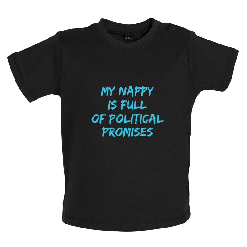 My Nappy Is Full Of Political Promises Baby T Shirt
