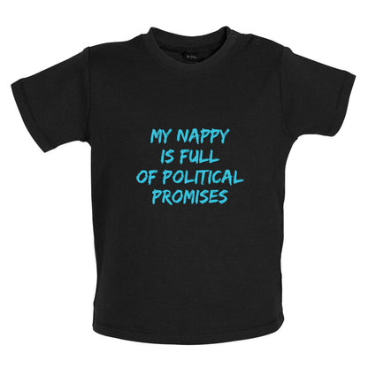 My Nappy Is Full Of Political Promises Baby T Shirt