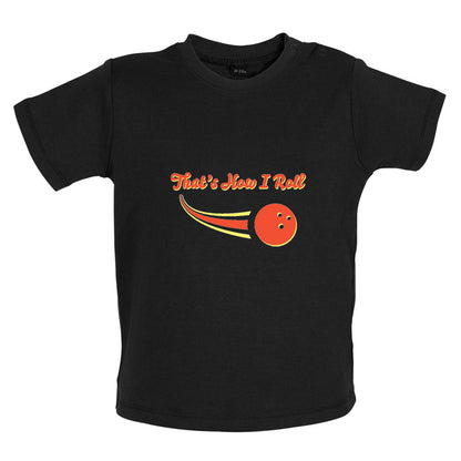 That's How I Roll Bowling Baby T Shirt
