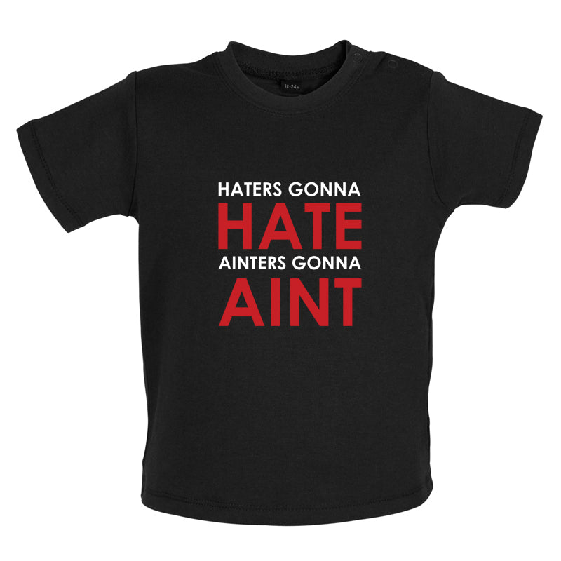 Haters Gunna Hate, Ainters Gunna Aint Baby T Shirt