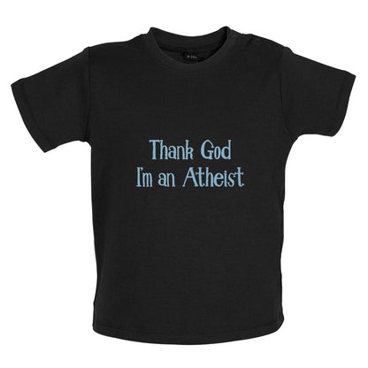 Thank God I'm An Atheist Baby T Shirt