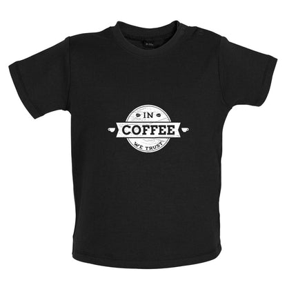 In Coffee We Trust Baby T Shirt