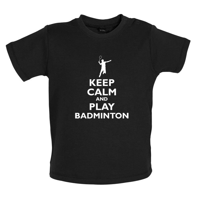 Keep Calm and Play Badminton Baby T Shirt