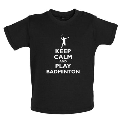 Keep Calm and Play Badminton Baby T Shirt