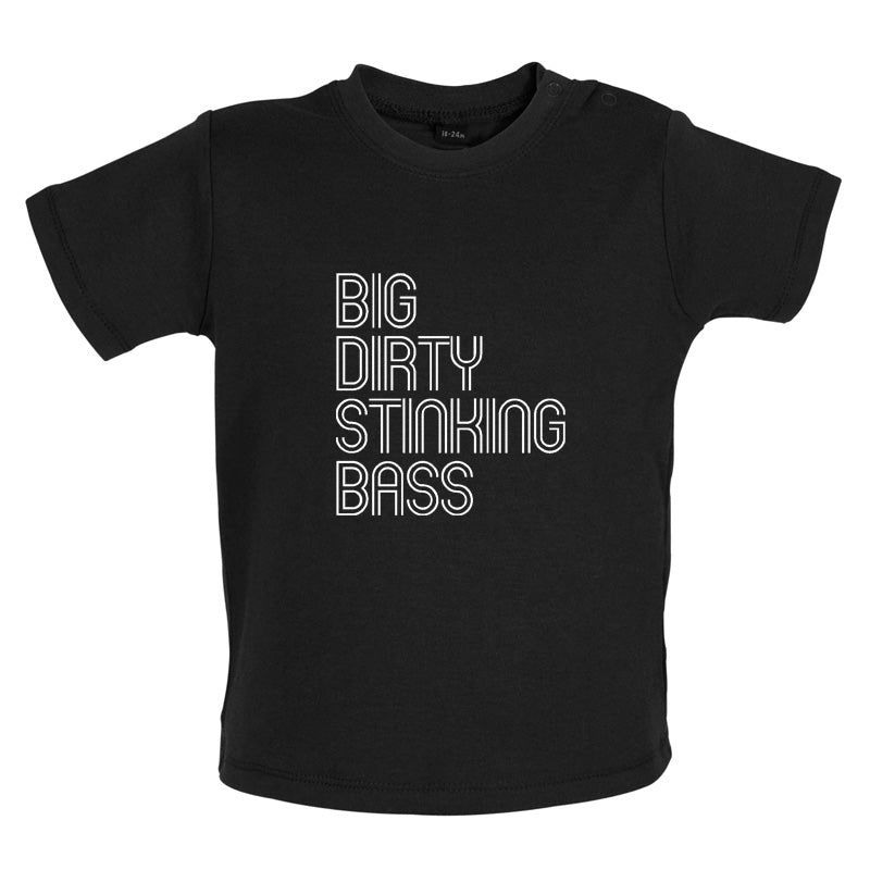 Big Dirty Stinking Bass Baby T Shirt