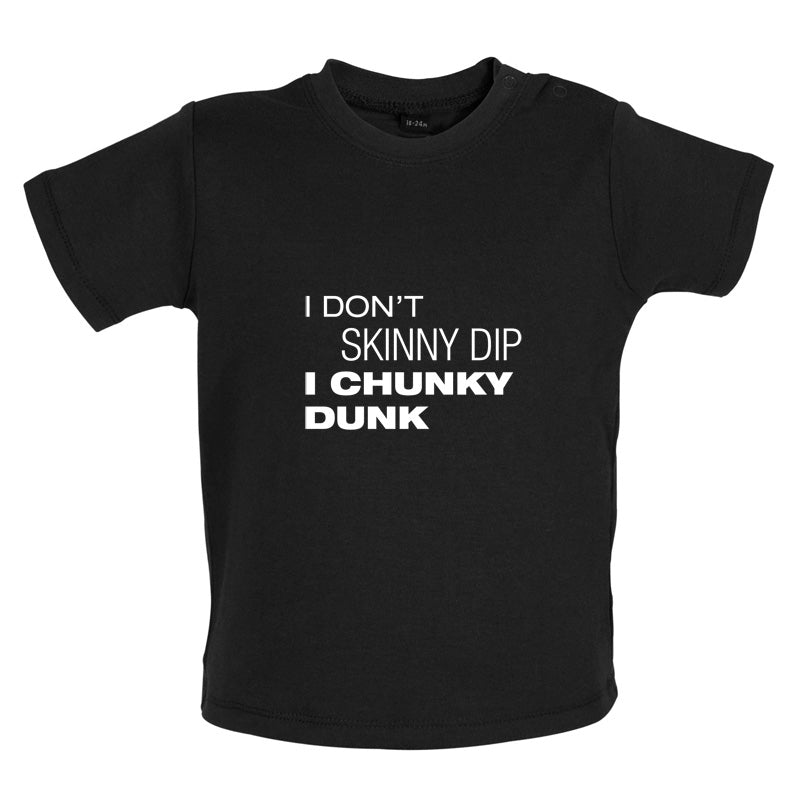 I Don't Skinny Dip I Chunky Dunk Baby T Shirt