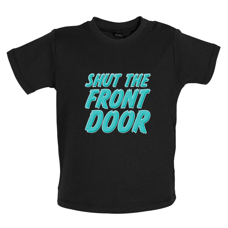 Shut The Front Door Baby T Shirt