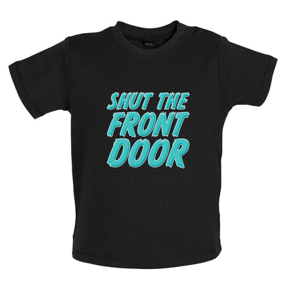 Shut The Front Door Baby T Shirt