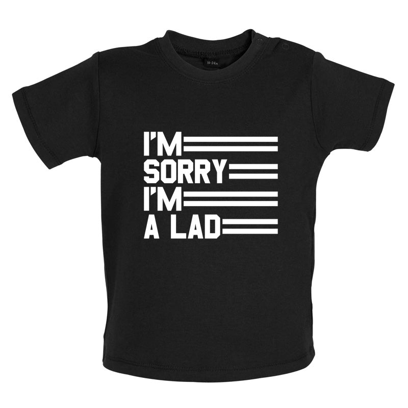 I'm Sorry I'm A Lad Baby T Shirt