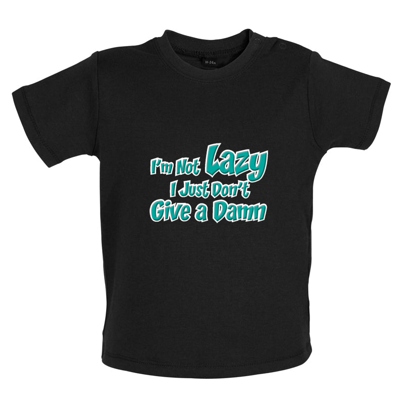 I'm Not Lazy, I Just Don't Give a Damn Baby T Shirt