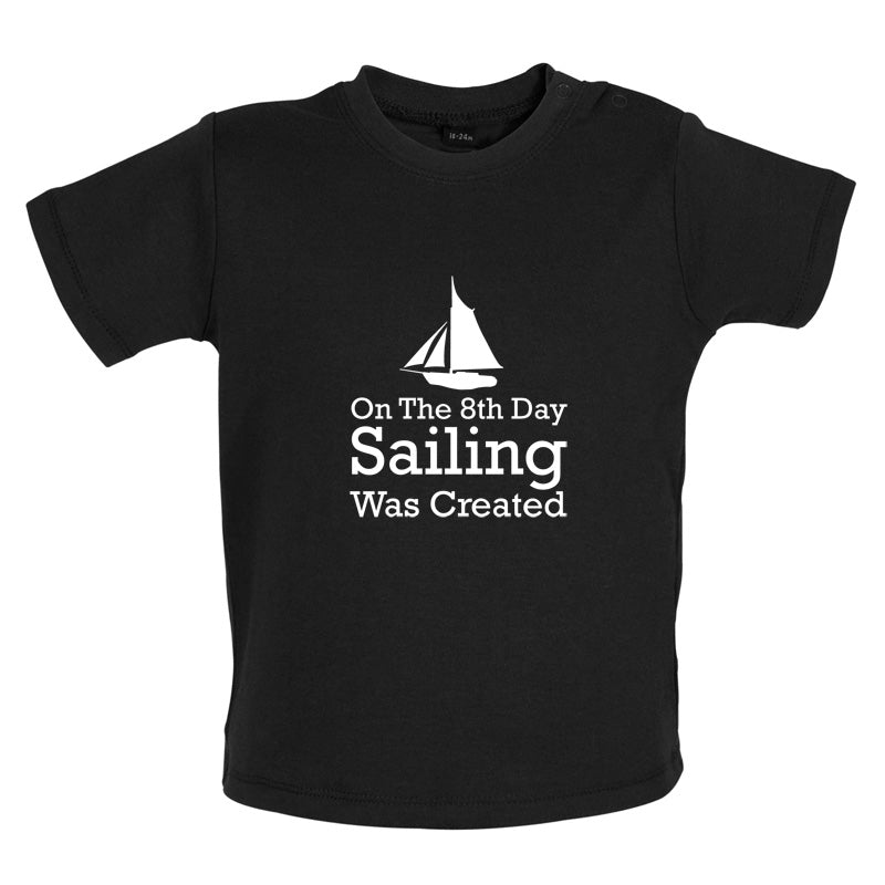 On The 8th Day Sailing Was Created Baby T Shirt
