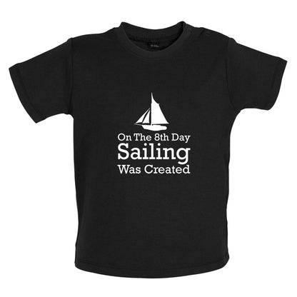 On The 8th Day Sailing Was Created Baby T Shirt