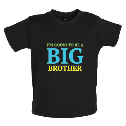 I'm Going To Be A Big Brother Baby T Shirt