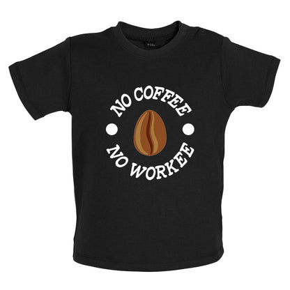 No Coffee No Workee Baby T Shirt