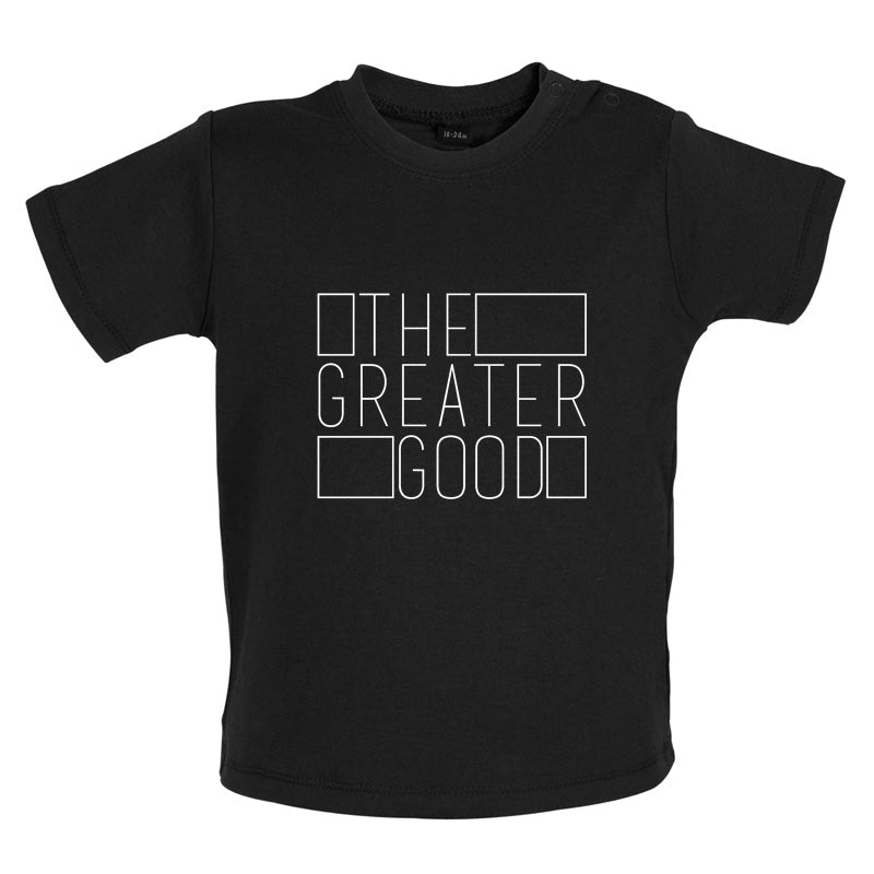 The Greater Good Baby T Shirt
