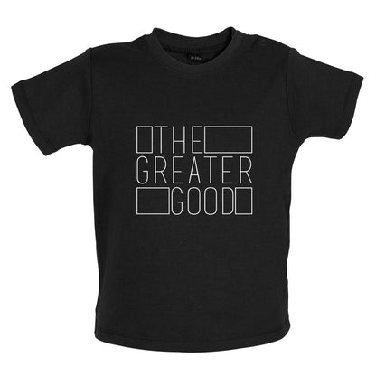The Greater Good Baby T Shirt