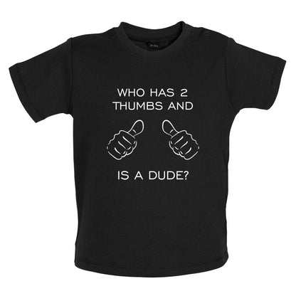 Who Has 2 Thumbs And Is A Dude Baby T Shirt