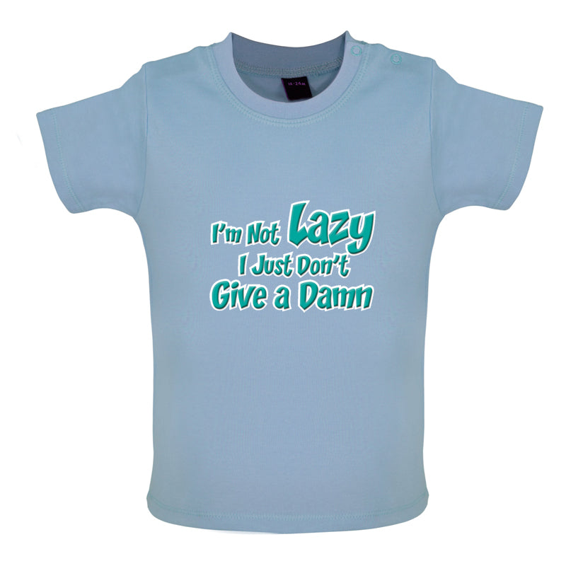 I'm Not Lazy, I Just Don't Give a Damn Baby T Shirt