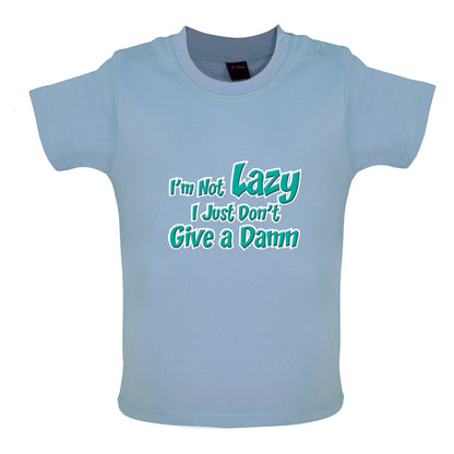 I'm Not Lazy, I Just Don't Give a Damn Baby T Shirt