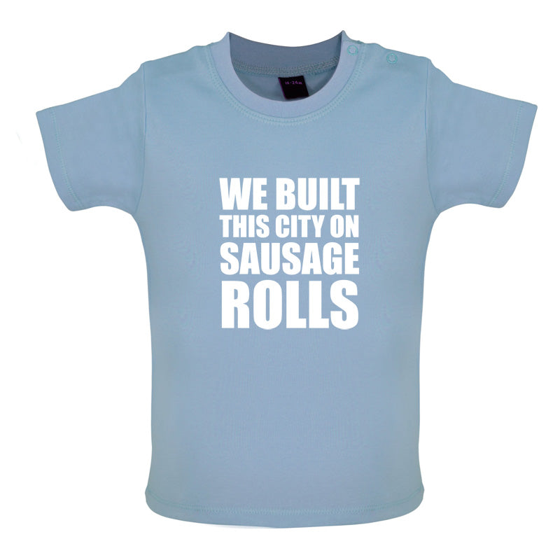We Built This City On Sausage Rolls Baby T Shirt