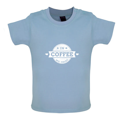 In Coffee We Trust Baby T Shirt