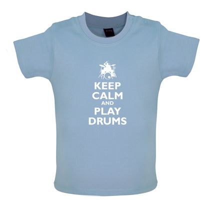 Keep Calm and Play Drums Baby T Shirt