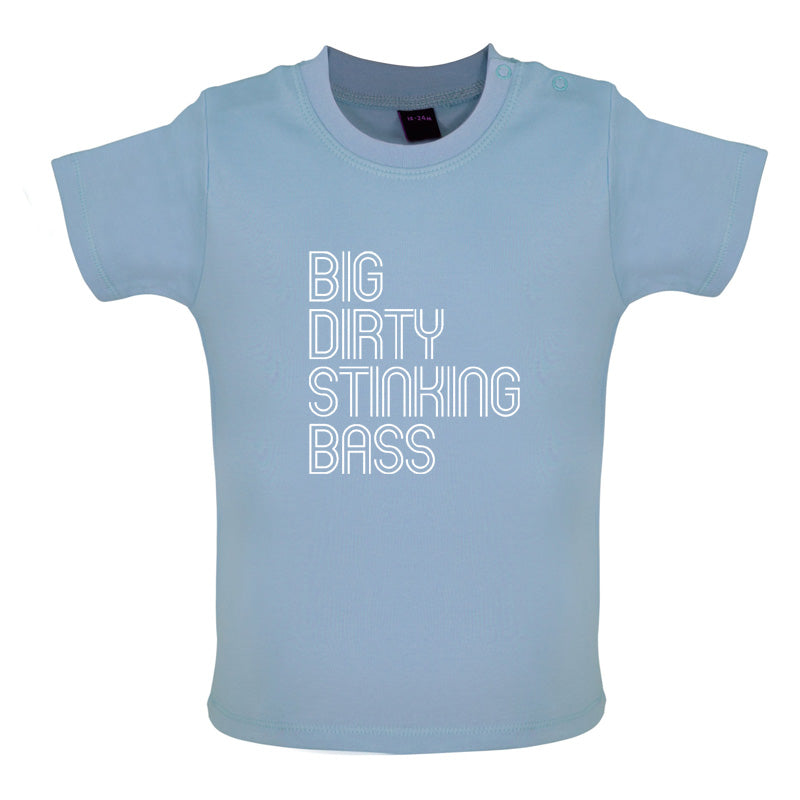 Big Dirty Stinking Bass Baby T Shirt