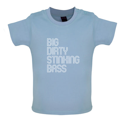 Big Dirty Stinking Bass Baby T Shirt