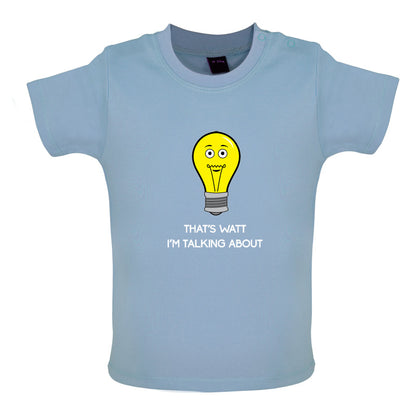 That's Watt I'm Talking About Baby T Shirt