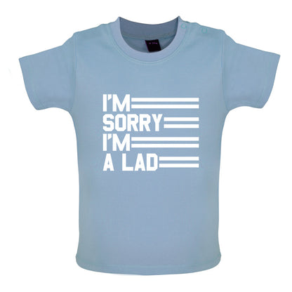I'm Sorry I'm A Lad Baby T Shirt
