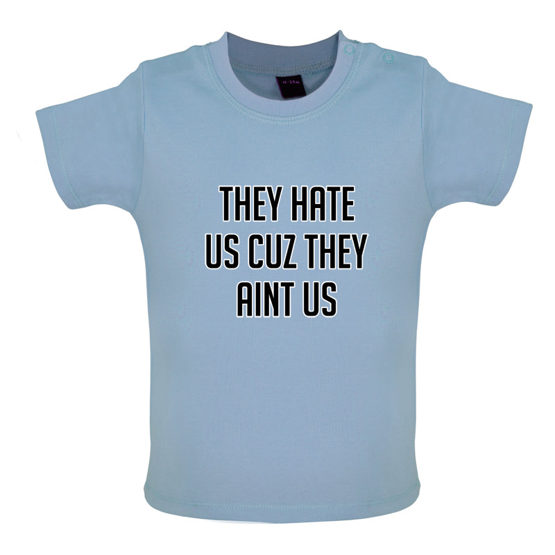 They Hate Us Cuz They Aint Us Baby T Shirt