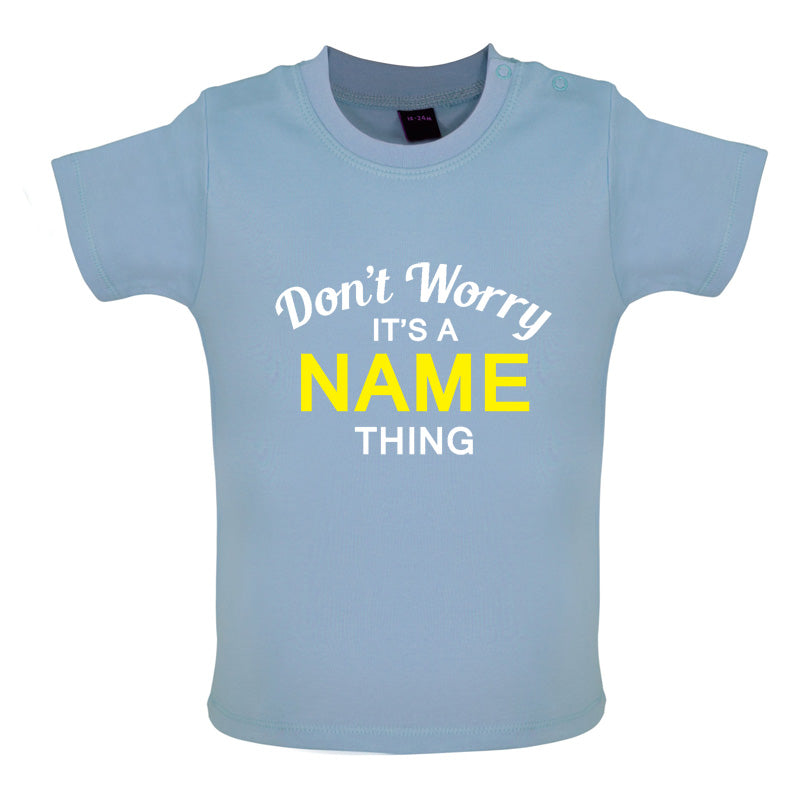 Don't Worry its a Custom Name Thing Baby T Shirt