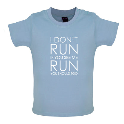 I Don't Run If You See Me Run You Should Too Baby T Shirt