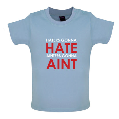 Haters Gunna Hate, Ainters Gunna Aint Baby T Shirt