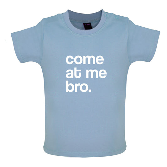 Come At Me Bro Baby T Shirt