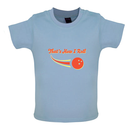 That's How I Roll Bowling Baby T Shirt