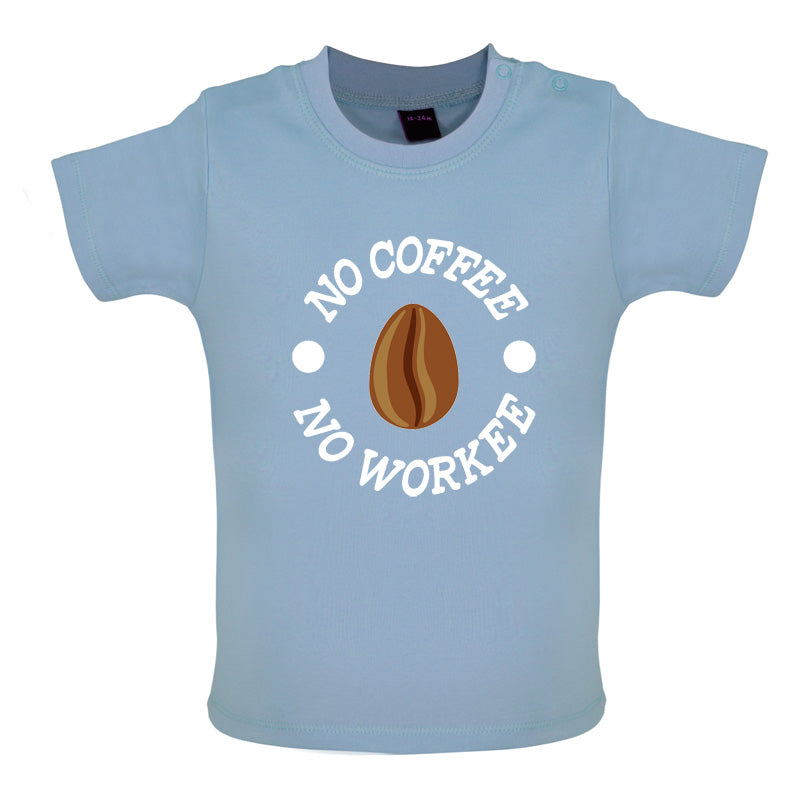 No Coffee No Workee Baby T Shirt