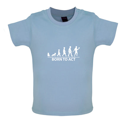 Born To Act Baby T Shirt