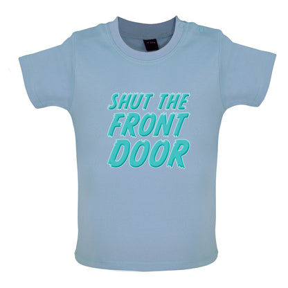 Shut The Front Door Baby T Shirt