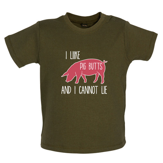 I Like Pig Butts And I Cannot Lie Baby T Shirt