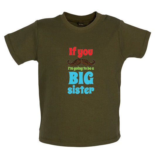 If You Moustache I'm Going To Be A Big Sister Baby T Shirt