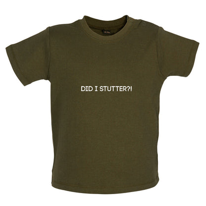 Did I Stutter Baby T Shirt
