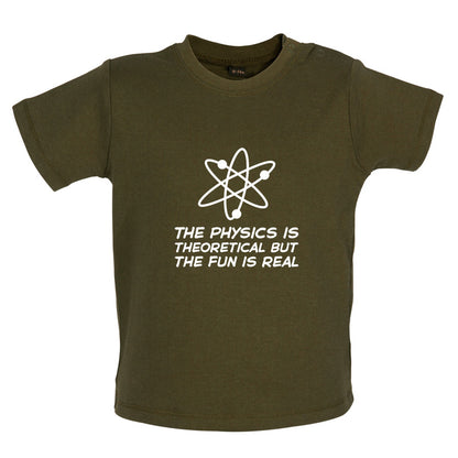 The Physics Is Theoretical But The Fun Is Real Baby T Shirt