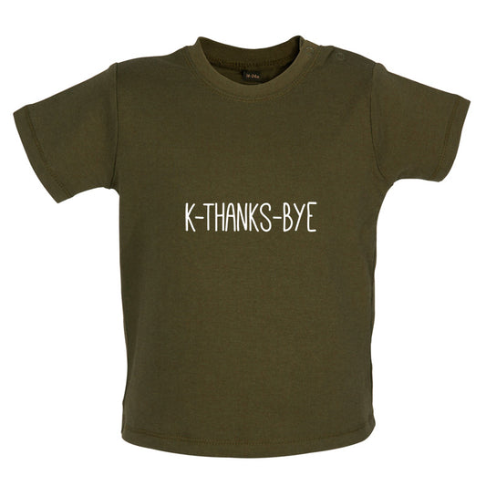 K Thanks Bye Baby T Shirt