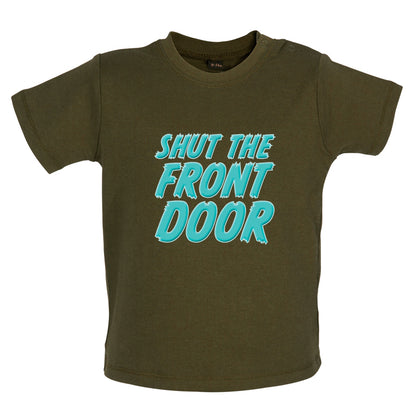 Shut The Front Door Baby T Shirt