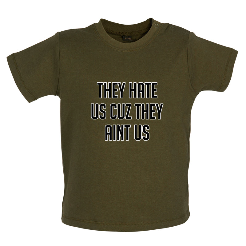 They Hate Us Cuz They Aint Us Baby T Shirt