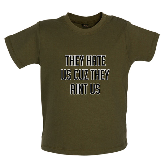 They Hate Us Cuz They Aint Us Baby T Shirt