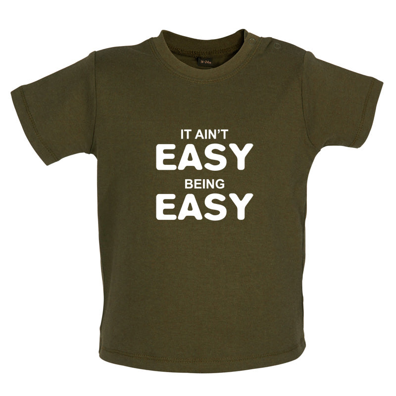 It Ain't Easy Being Easy Baby T Shirt